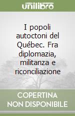 I popoli autoctoni del Québec. Fra diplomazia, militanza e riconciliazione