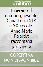 Itinerario di una borghese del Canada fra XIX e XX secolo. Anne Marie Palardy: raccontarsi per vivere