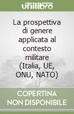 La prospettiva di genere applicata al contesto militare (Italia, UE, ONU, NATO)