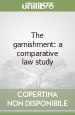 The garnishment: a comparative law study libro