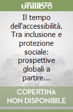 Il tempo dell'accessibilità. Tra inclusione e protezione sociale: prospettive globali a partire dall'esperienza francese libro