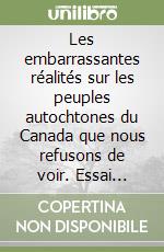 Les embarrassantes réalités sur les peuples autochtones du Canada que nous refusons de voir. Essai critique libro
