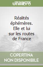Réalités éphémères. Elle et lui sur les routes de France libro
