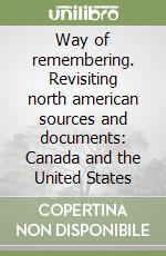 Way of remembering. Revisiting north american sources and documents: Canada and the United States