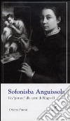 Sofonisba Anguissola. Un «pittore» alla corte di Filippo II. Ediz. illustrata libro