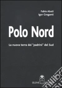 Polo Nord. La nuova terra dei padrini del Sud libro