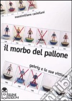 Il Morbo del pallone. Gehrig e le sue vittime libro