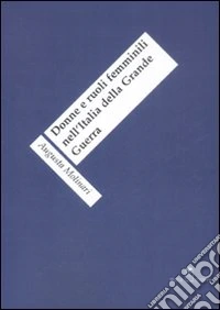 Donne e ruoli femminili nell'Italia della grande guerra libro