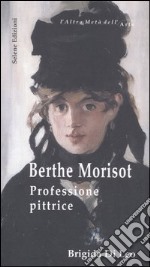 Berthe Morisot. Professione pittrice libro