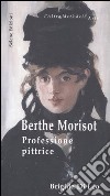 Berthe Morisot. Professione pittrice libro