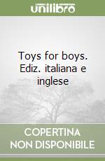 Toys for boys. Ediz. italiana e inglese