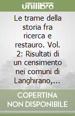 Le trame della storia fra ricerca e restauro. Vol. 2: Risultati di un censimento nei comuni di Langhirano, Lesignano, Tizzano, Corniglio libro