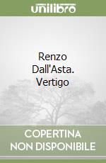 Renzo Dall'Asta. Vertigo libro