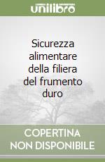 Sicurezza alimentare della filiera del frumento duro libro