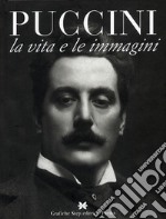 Puccini. La vita e le immagini libro