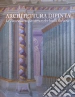 Architettura dipinta. Le decorazioni parmensi dei Galli Bibiena. Ediz. illustrata libro