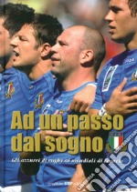 Ad un passo dal sogno. Gli azzurri di rugby ai mondiali di Francia 2007. Ediz. illustrata libro