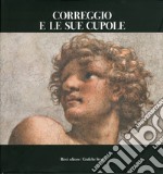 Correggio e le sue cupole. Ediz. illustrata libro