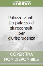 Palazzo Zunti. Un palazzo di giureconsulti per giurisprudenza libro