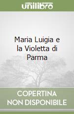 Maria Luigia e la Violetta di Parma