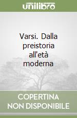 Varsi. Dalla preistoria all'età moderna libro