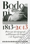 Bodoni 1813-2013. Principe dei tipografi nell'Europa dei Lumi e di Napoleone. Ediz. illustrata libro di De Pasquale A. (cur.)