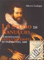 Lo studio di ranuccio. La rifondazione dell'Università di Parma nel 1600 libro