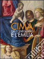 Cima da Conegliano e l'Emilia. Ediz. illustrata