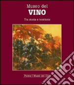 Museo del vino. Tra storia e territorio libro