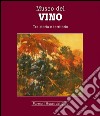 Museo del vino. Tra storia e territorio libro di Villa Mariagrazia Gonizzi G. (cur.)