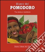 Museo del pomodoro. Tra storia e territorio libro