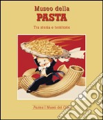 Museo della pasta. Tra storia e territorio libro