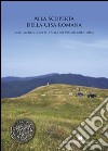 Alla scoperta della Cisa romana. Scavi archeologici alla Sella del Valoria (2012-2015) libro di Ghiretti A. (cur.)