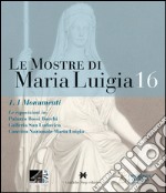 Le mostre di Maria Luigia . Ediz. illustrata. Vol. 16/1: I monumenti libro