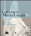 Le mostre di Maria Luigia . Ediz. illustrata. Vol. 16/1: I monumenti libro