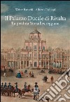 Il palazzo Ducale di Rivalta. La perduta Versailles reggiana libro