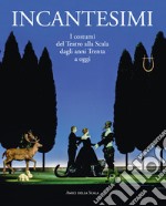 Incantesimi. I costumi del Teatro alla Scala dagli anni Trenta a oggi. Catalogo della mostra (Milano, 10 ottobre 2017-28 gennaio 2018). Ediz. a colori libro