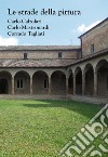 Le strade della pittura. Carlo Calzolari, Carlo Mastronardi, Corrado Tagliati. Catalogo della mostra (Rubiera, 23 settembre-29 ottobre 2017). Ediz. a colori libro