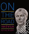 On the road. Via Emilia 187 a.C.-2017. Ediz. illustrata libro