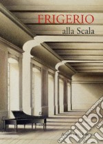 Frigerio alla Scala. Ediz. italiana e inglese