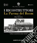 I ricostruttori. La Parma del boom libro