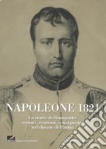 Napoleone 1821. La morte di Bonaparte: scenari, reazioni, conseguenze nel ducato di parma libro