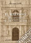 Il Malosso. Architetto quadraturista, allestitore arredatore alla corte di Ranuccio Farnese libro