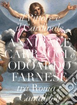 Il pittore e il cardinale. Annibale Caracci e Odoardo Farnese tra Roma e Camaldoli libro