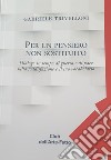 Per un pensiero non sostituito. Dialogo in tempo di guerra e di pace sulla soddisfazione e il suo vocabolario libro di Trivelloni Gabriele