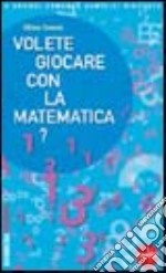 Volete giocare con la matematica? libro