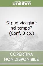 Si può viaggiare nel tempo? (Conf. 3 cp.) libro