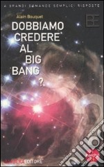 Dobbiamo credere al big bang? libro