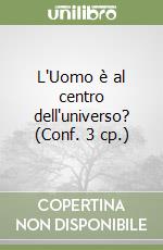 L'Uomo è al centro dell'universo? (Conf. 3 cp.) libro