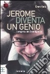 Jerome diventa un genio. Il segreto dell'intelligenza libro